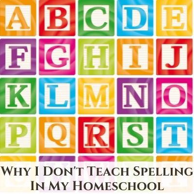 Why I Don’t {Always} Teach Spelling in My Homeschool