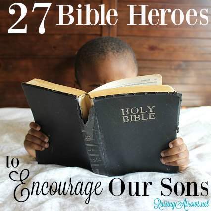 Encourage your boys with these great heroes of Scripture! | RaisingArrows.net