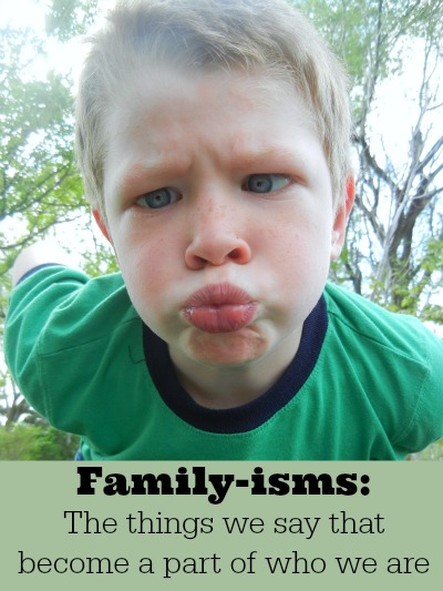 Family-isms - they are the words and phrases that find their way into our vocabulary and make us who we are as a family - what are your family-isms? | RaisingArrows.net