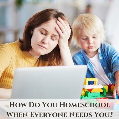 Homeschooling When Everyone Needs You