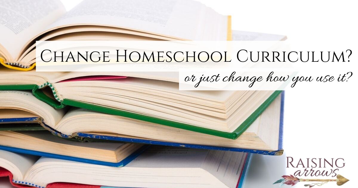 Change Homeschool Curriculum? (or just change how you use it?)