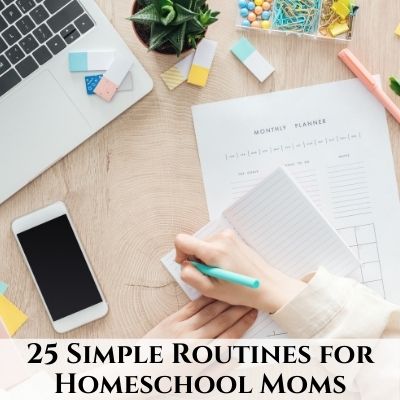 25 Simple Routines for Homeschool Moms Who Don’t Like Schedules