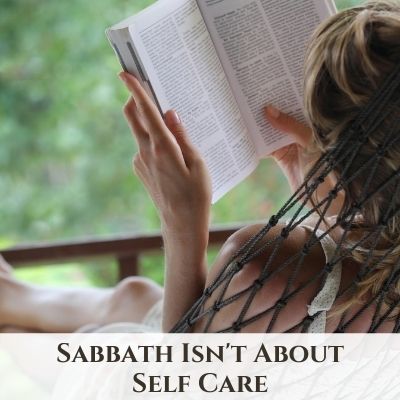 Sabbath is Not About Self Care